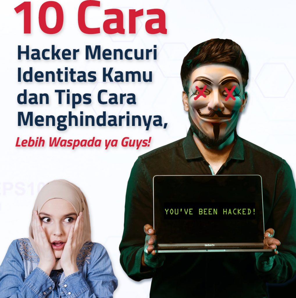 10 Cara Hacker Mencuri Identitas Kamu dan Tips Cara Menghindarinya, Lebih Waspada ya!