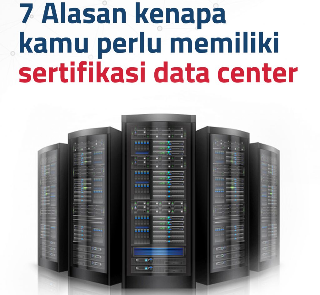 7 Alasan kenapa kamu perlu memiliki sertifikasi data center