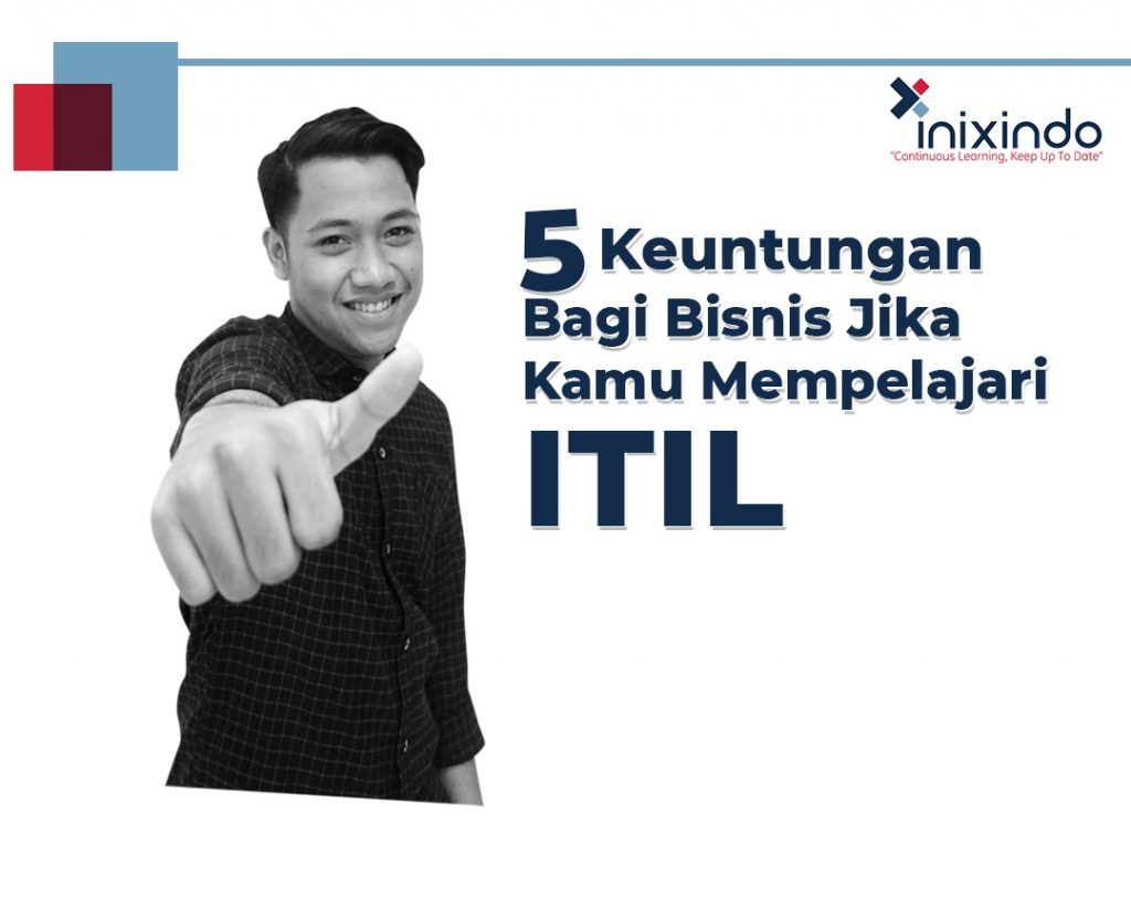 5 Keuntungan Bagi Bisnis Jika Kamu Mempelajari ITIL